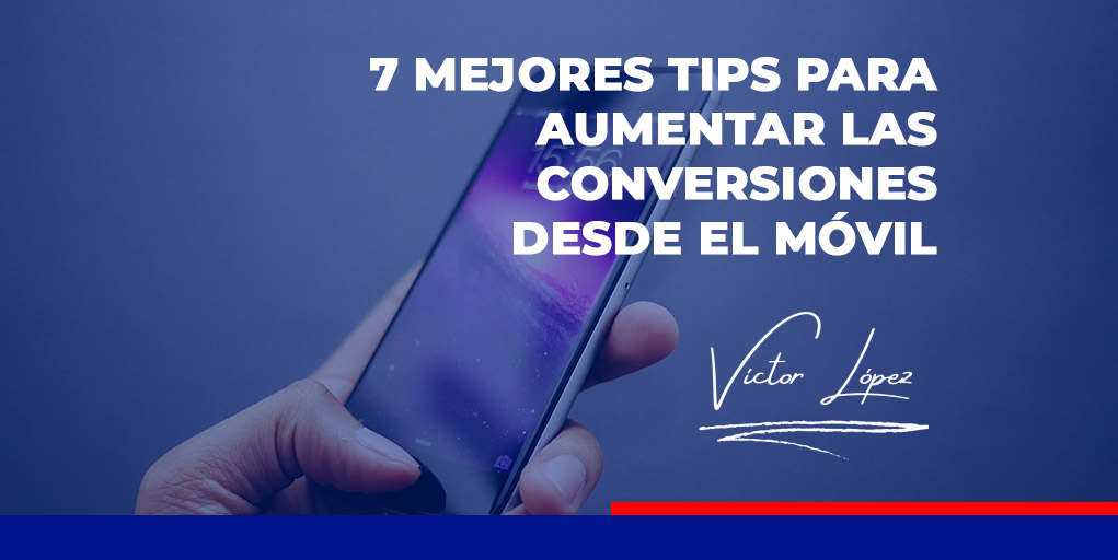 7 mejores tips para aumentar las conversiones desde el móvil